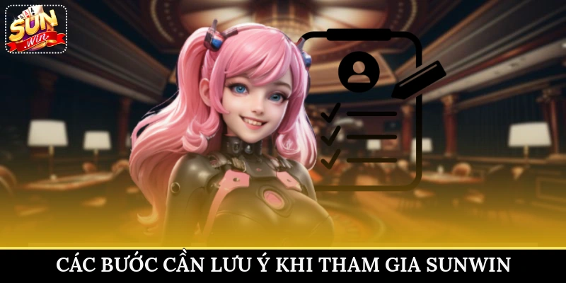 Các bước cần lưu ý khi tham gia Sunwin