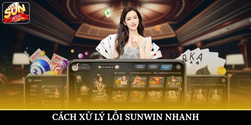 Cách xử lý lỗi Sunwin nhanh