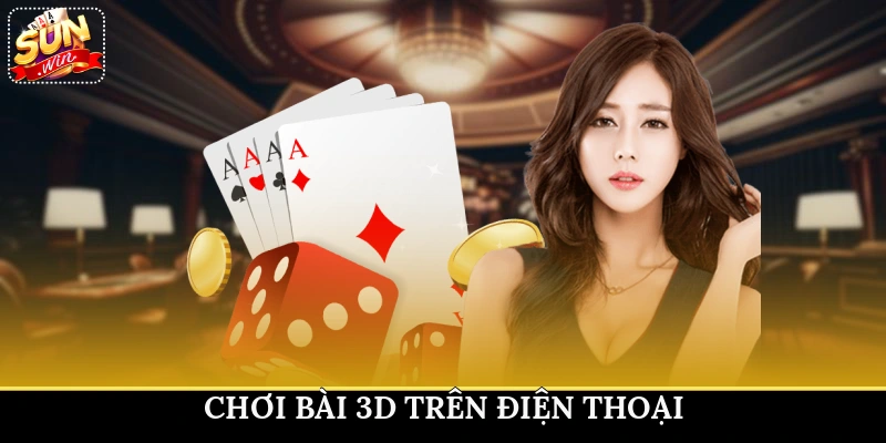 Chơi bài 3D trên điện thoại