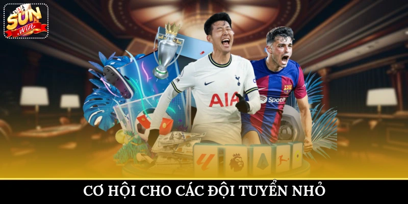 Cơ hội cho các đội tuyển nhỏ