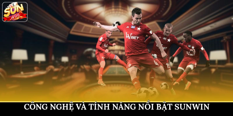 Công nghệ và tính năng nổi bật Sunwin