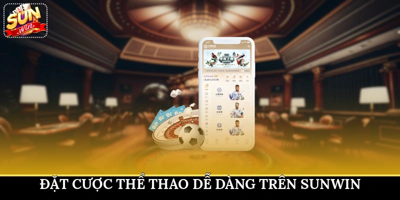 Đặt cược thể thao dễ dàng trên Sunwin