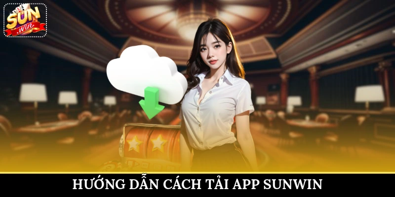 Hướng dẫn cách tải app Sunwin