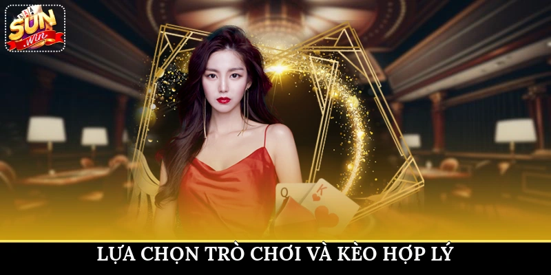 Lựa chọn trò chơi và kèo hợp lý