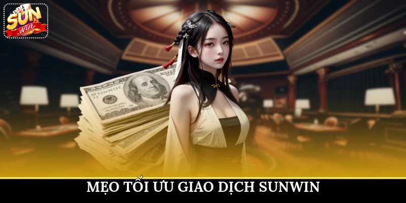 Mẹo tối ưu giao dịch Sunwin