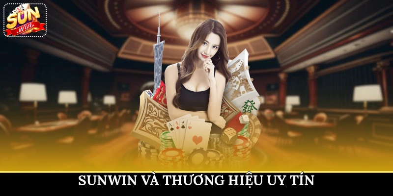 Sunwin và thương hiệu uy tín