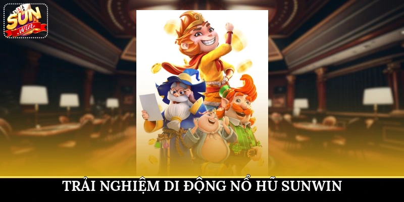 Trải nghiệm di động nổ hũ Sunwin