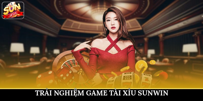 Trải nghiệm game Tài xỉu Sunwin