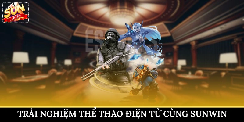 Trải nghiệm thể thao điện tử cùng Sunwin