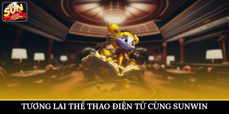 Tương lai thể thao điện tử cùng Sunwin